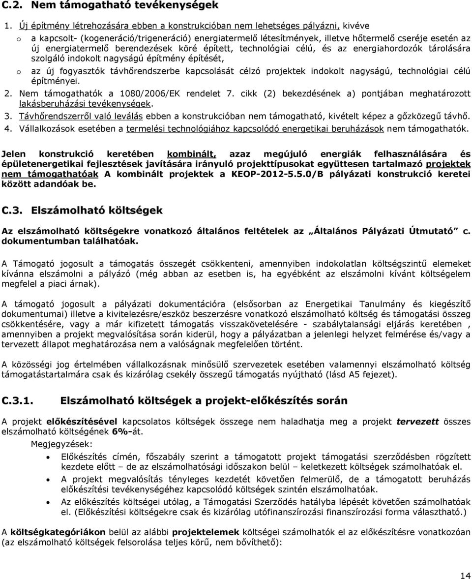 energiatermelő berendezések köré épített, technológiai célú, és az energiahordozók tárolására szolgáló indokolt nagyságú építmény építését, o az új fogyasztók távhőrendszerbe kapcsolását célzó