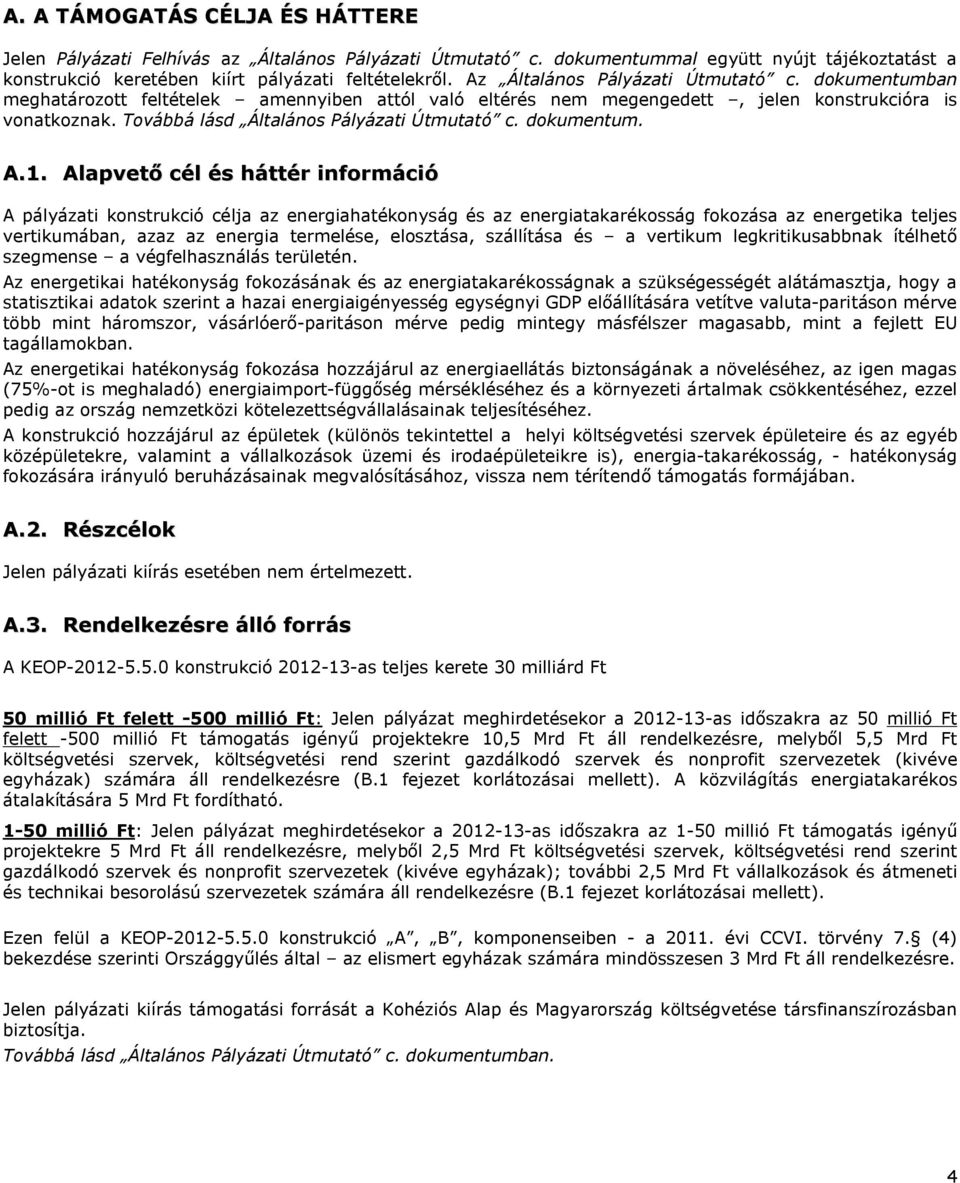 Továbbá lásd Általános Pályázati Útmutató c. dokumentum. A.1.