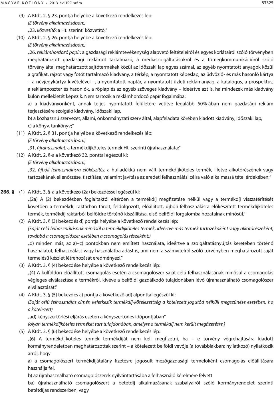 reklámhordozó papír: a gazdasági reklámtevékenység alapvető feltételeiről és egyes korlátairól szóló törvényben meghatározott gazdasági reklámot tartalmazó, a médiaszolgáltatásokról és a