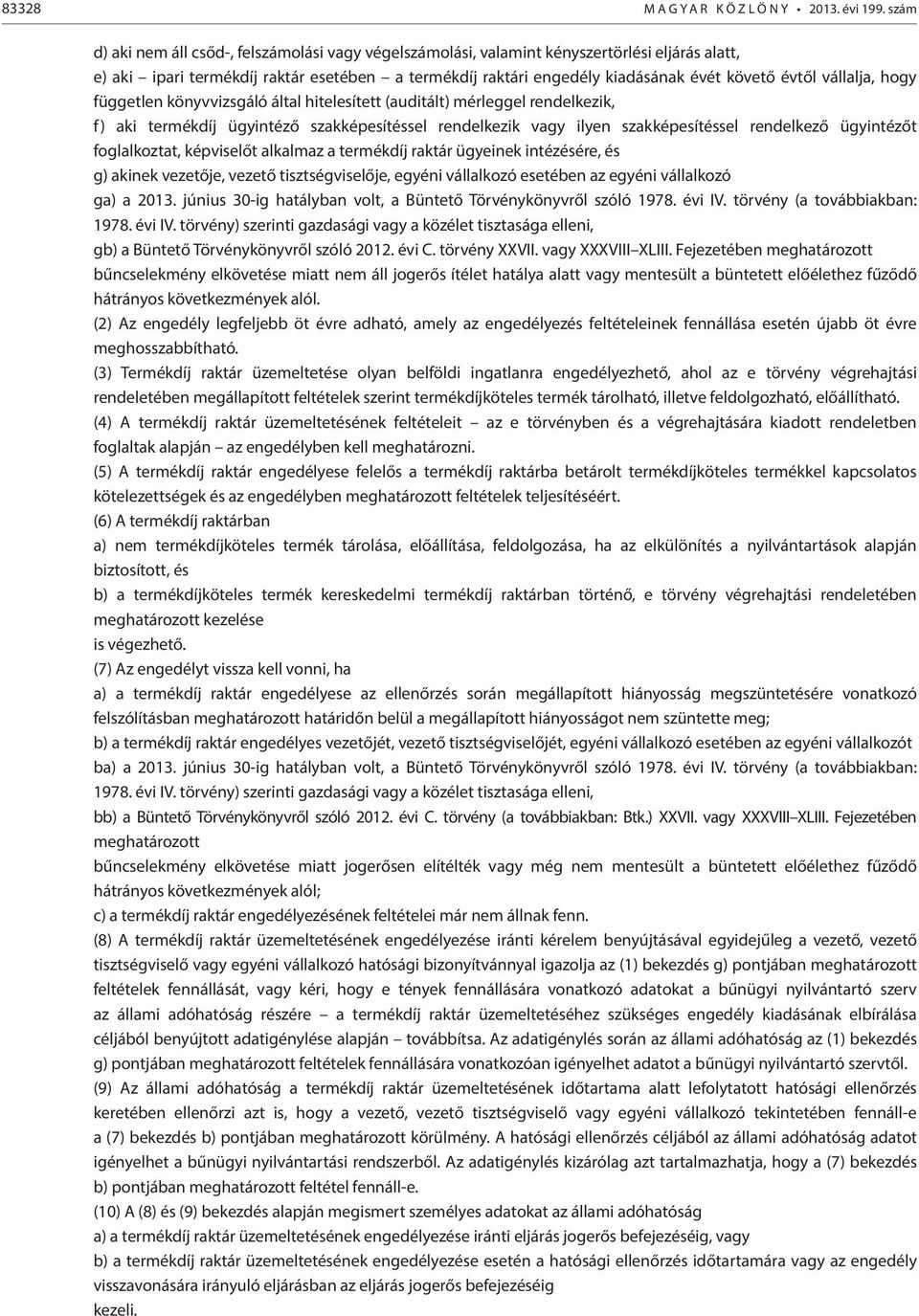 vállalja, hogy független könyvvizsgáló által hitelesített (auditált) mérleggel rendelkezik, f) aki termékdíj ügyintéző szakképesítéssel rendelkezik vagy ilyen szakképesítéssel rendelkező ügyintézőt