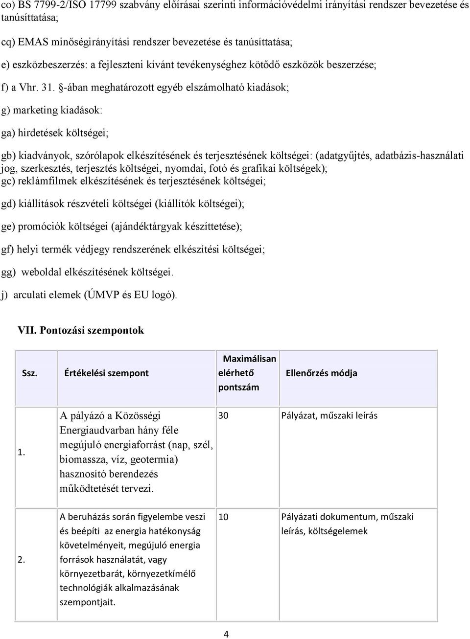 -ában meghatározott egyéb elszámolható kiadások; g) marketing kiadások: ga) hirdetések költségei; gb) kiadványok, szórólapok elkészítésének és terjesztésének költségei: (adatgyűjtés,