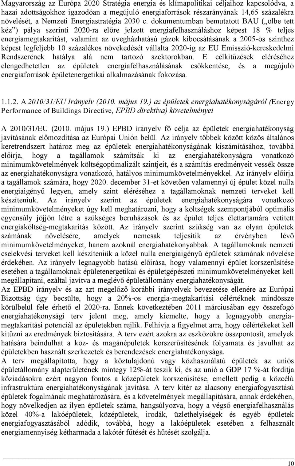 dokumentumban bemutatott BAU ( ölbe tett kéz ) pálya szerinti 2020-ra előre jelzett energiafelhasználáshoz képest 18 % teljes energiamegtakarítást, valamint az üvegházhatású gázok kibocsátásának a