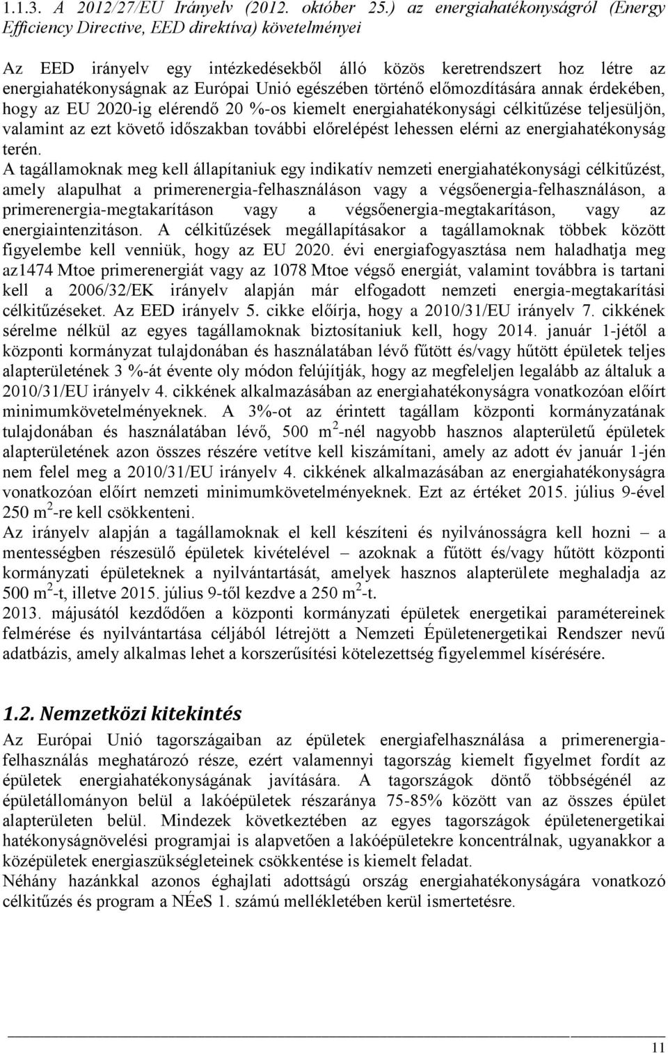 egészében történő előmozdítására annak érdekében, hogy az EU 2020-ig elérendő 20 %-os kiemelt energiahatékonysági célkitűzése teljesüljön, valamint az ezt követő időszakban további előrelépést