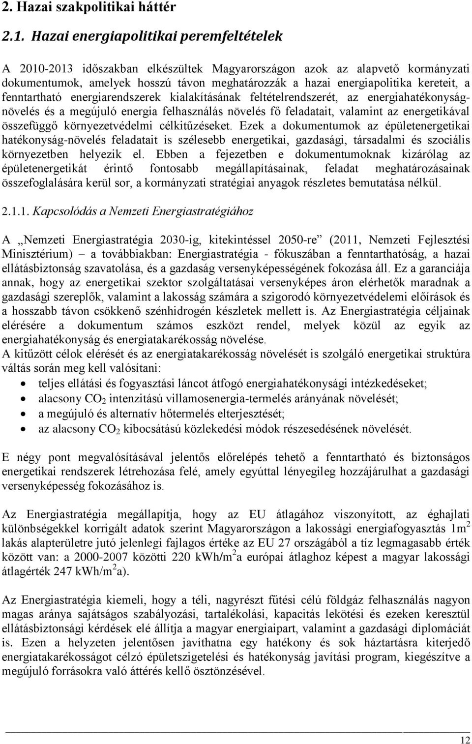 kereteit, a fenntartható energiarendszerek kialakításának feltételrendszerét, az energiahatékonyságnövelés és a megújuló energia felhasználás növelés fő feladatait, valamint az energetikával