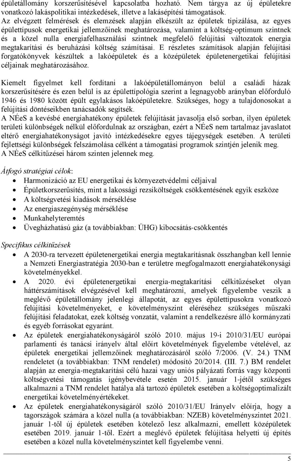 energiafelhasználási szintnek megfelelő felújítási változatok energia megtakarítási és beruházási költség számításai.