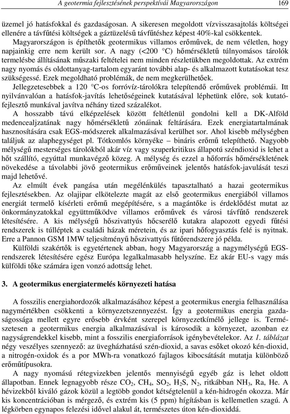 Magyarországon is építhetők geotermikus villamos erőművek, de nem véletlen, hogy napjainkig erre nem került sor.