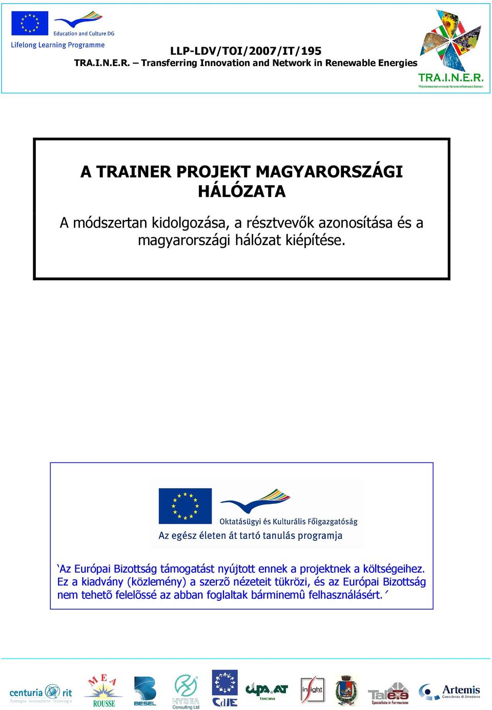 Az Európai Bizottság támogatást nyújtott ennek a projektnek a költségeihez.