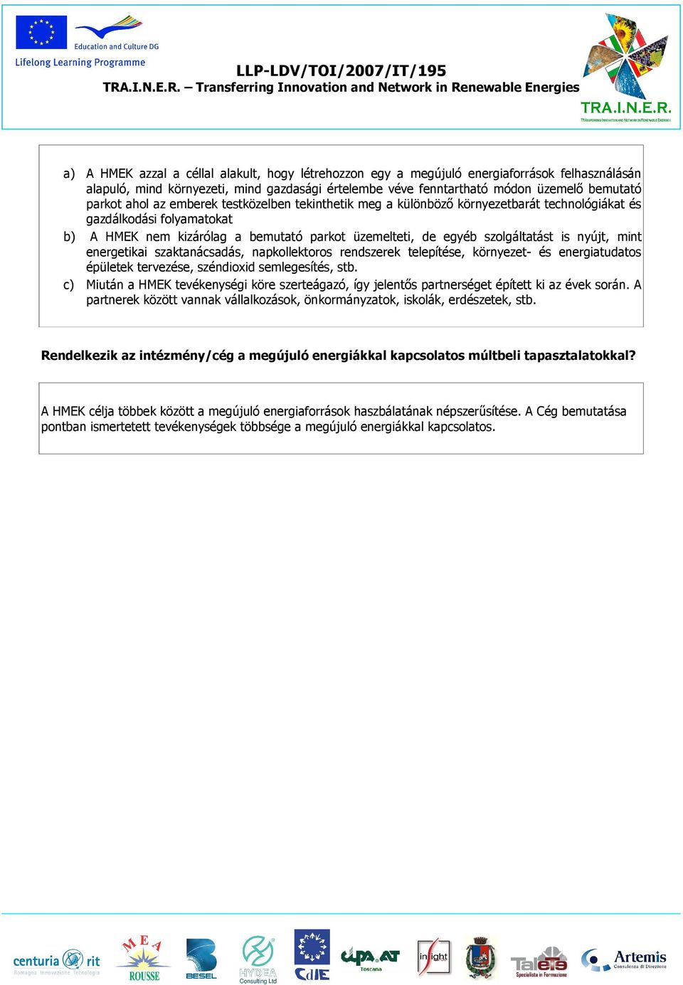 nyújt, mint energetikai szaktanácsadás, napkollektoros rendszerek telepítése, környezet- és energiatudatos épületek tervezése, széndioxid semlegesítés, stb.