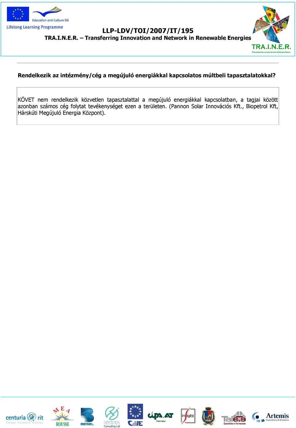 KÖVET nem rendelkezik közvetlen tapasztalattal a megújuló energiákkal