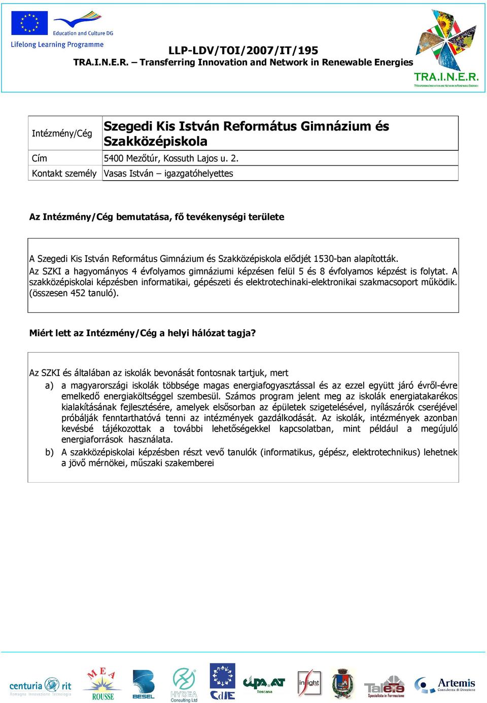 Az SZKI a hagyományos 4 évfolyamos gimnáziumi képzésen felül 5 és 8 évfolyamos képzést is folytat.