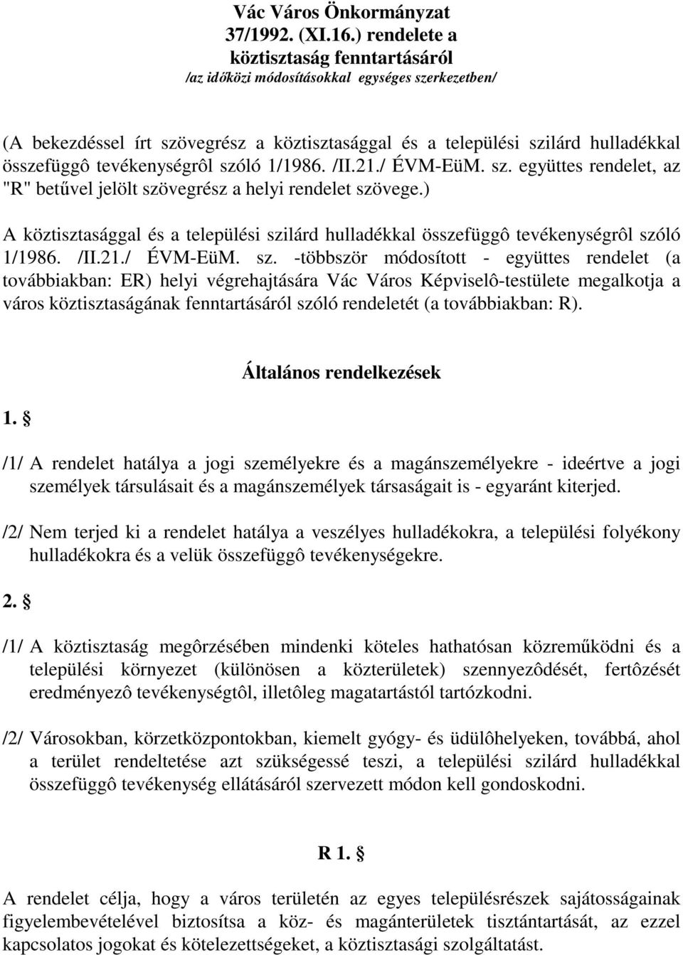 tevékenységrôl szóló 1/1986. /II.21./ ÉVM-EüM. sz. együttes rendelet, az "R" betűvel jelölt szövegrész a helyi rendelet szövege.