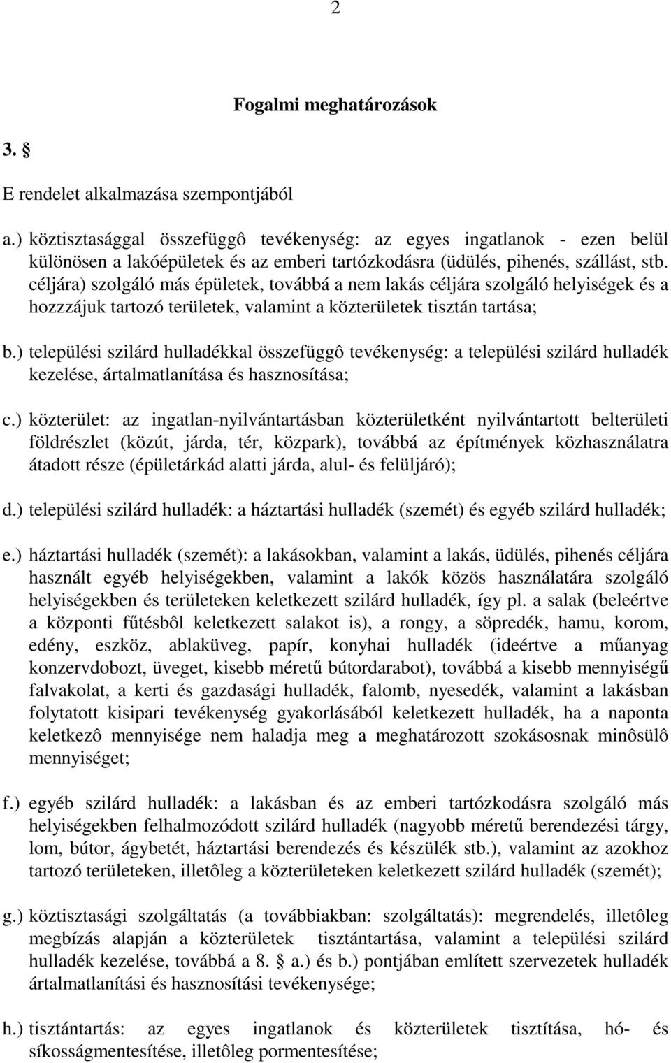 céljára) szolgáló más épületek, továbbá a nem lakás céljára szolgáló helyiségek és a hozzzájuk tartozó területek, valamint a közterületek tisztán tartása; b.