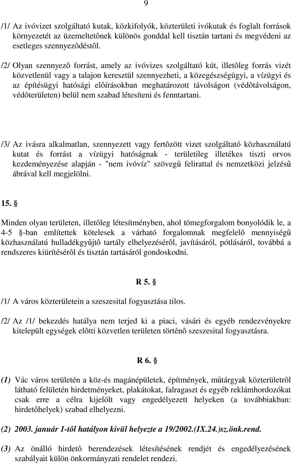 elôírásokban meghatározott távolságon (védôtávolságon, védôterületen) belül nem szabad létesíteni és fenntartani.