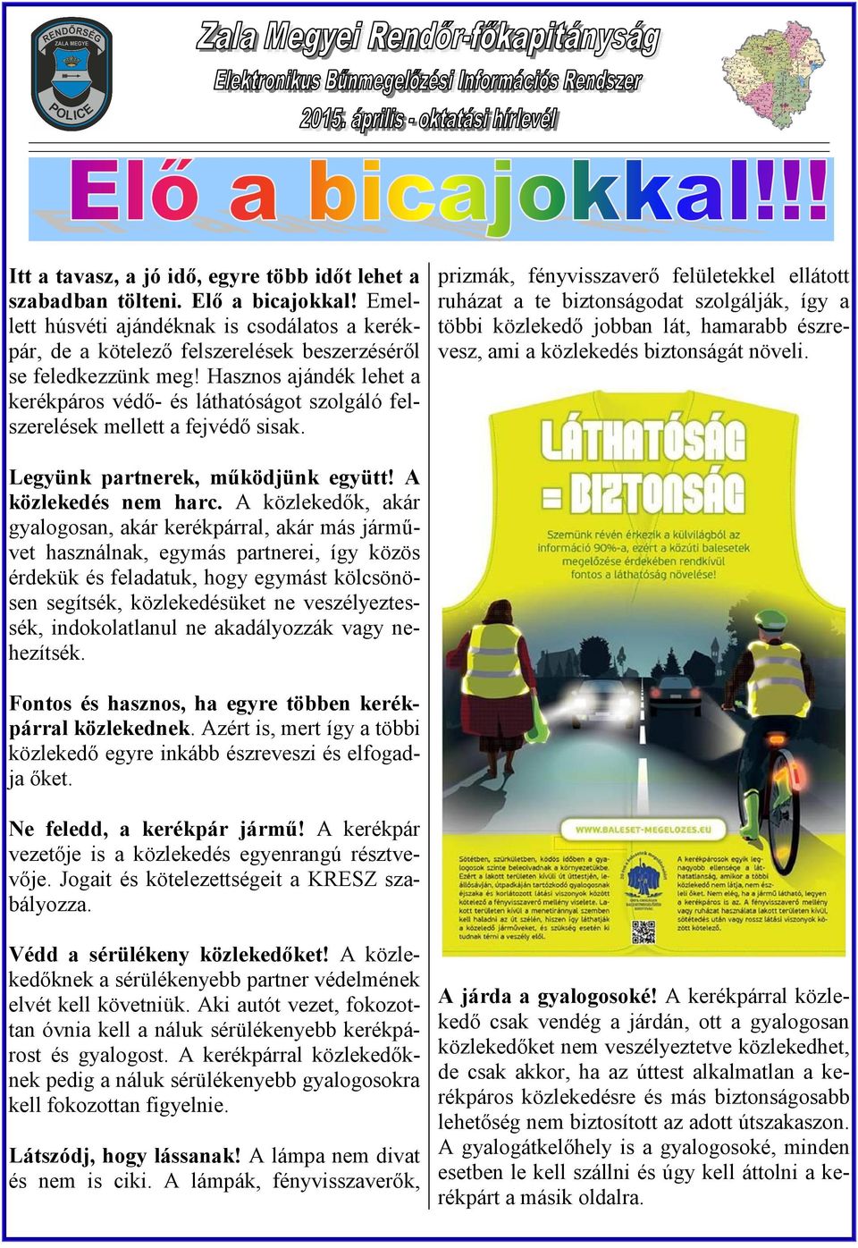 Hasznos ajándék lehet a kerékpáros védő- és láthatóságot szolgáló felszerelések mellett a fejvédő sisak.