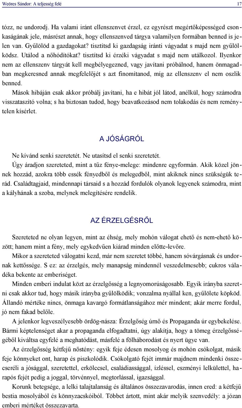 tisztítsd ki gazdagság iránti vágyadat s majd nem gyűlölködsz. Utálod a nőhódítókat? tisztítsd ki érzéki vágyadat s majd nem utálkozol.