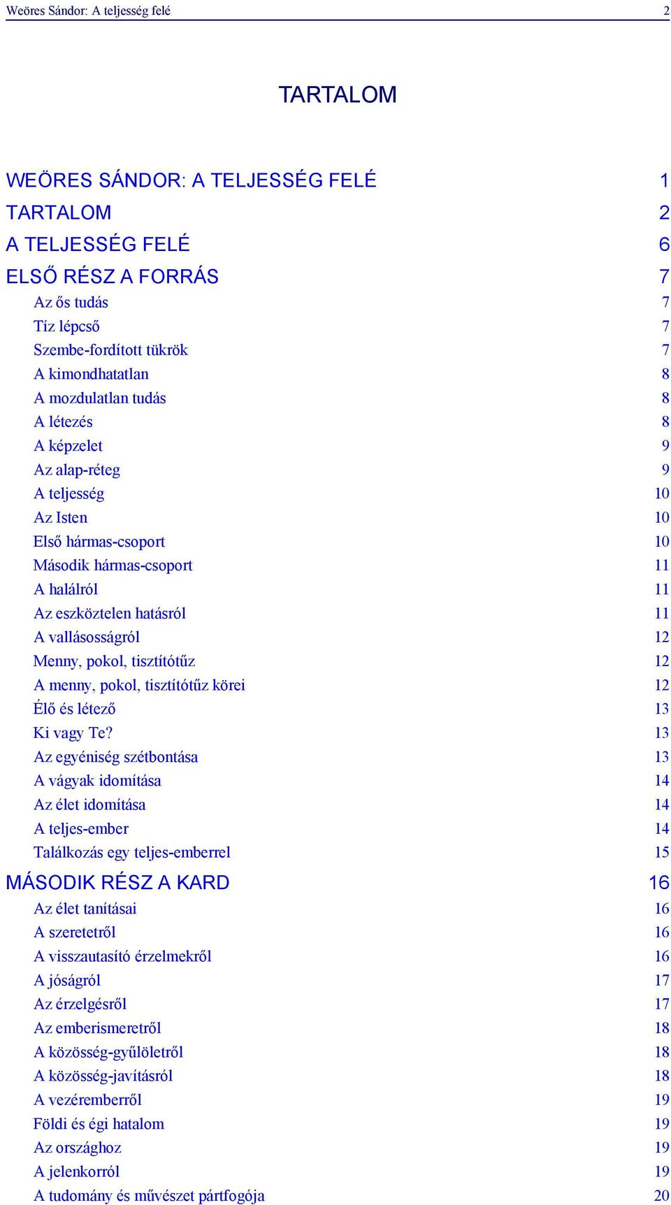 Menny, pokol, tisztítótűz 12 A menny, pokol, tisztítótűz körei 12 Élő és létező 13 Ki vagy Te?