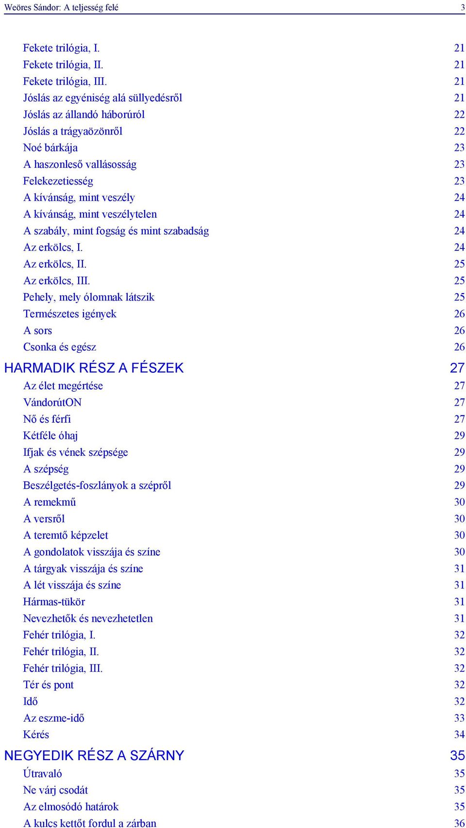 kívánság, mint veszélytelen 24 A szabály, mint fogság és mint szabadság 24 Az erkölcs, I. 24 Az erkölcs, II. 25 Az erkölcs, III.