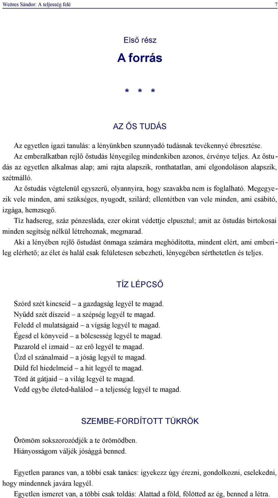 Az őstudás végtelenül egyszerű, olyannyira, hogy szavakba nem is foglalható. Megegyezik vele minden, ami szükséges, nyugodt, szilárd; ellentétben van vele minden, ami csábító, izgága, hemzsegő.