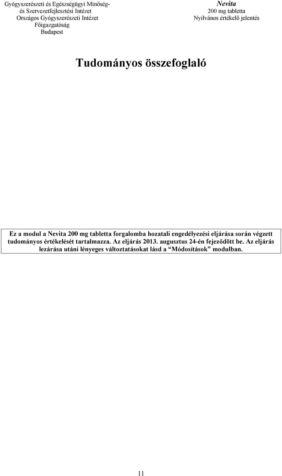 tartalmazza. Az eljárás 2013. augusztus 24-én fejeződött be.