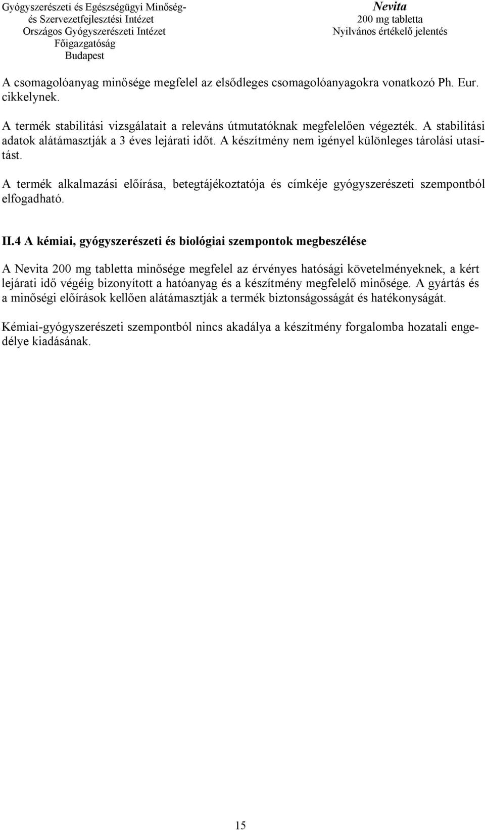 A termék alkalmazási előírása, betegtájékoztatója és címkéje gyógyszerészeti szempontból elfogadható. II.