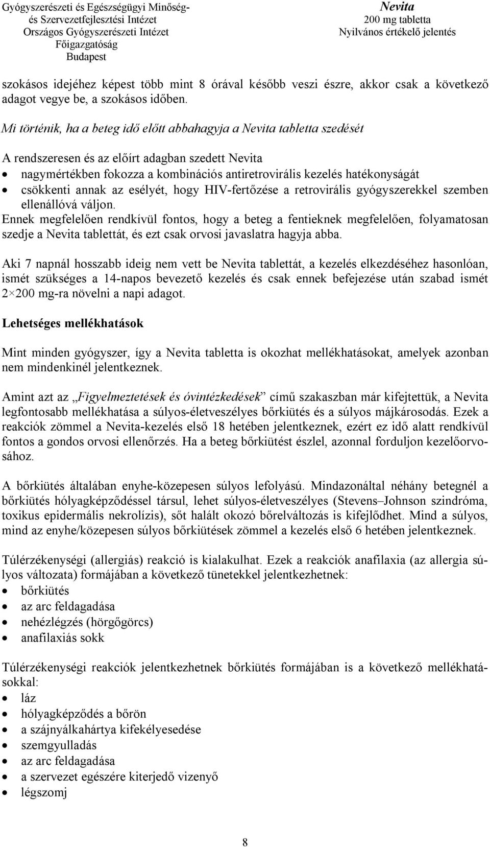 az esélyét, hogy HIV-fertőzése a retrovirális gyógyszerekkel szemben ellenállóvá váljon.