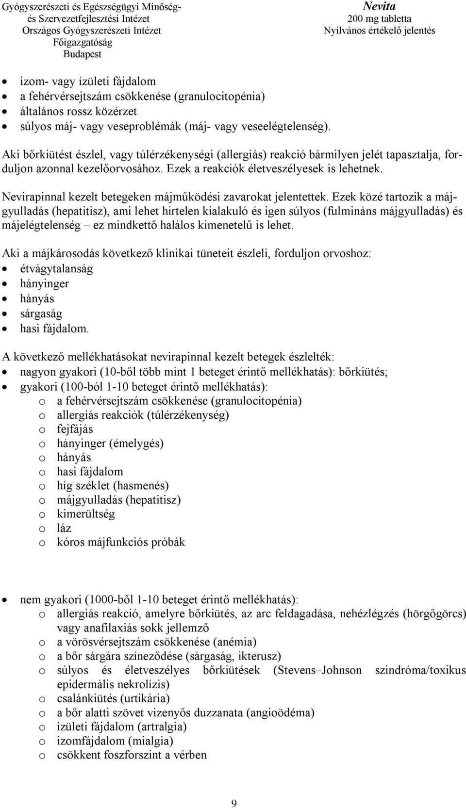 Nevirapinnal kezelt betegeken májműködési zavarokat jelentettek.