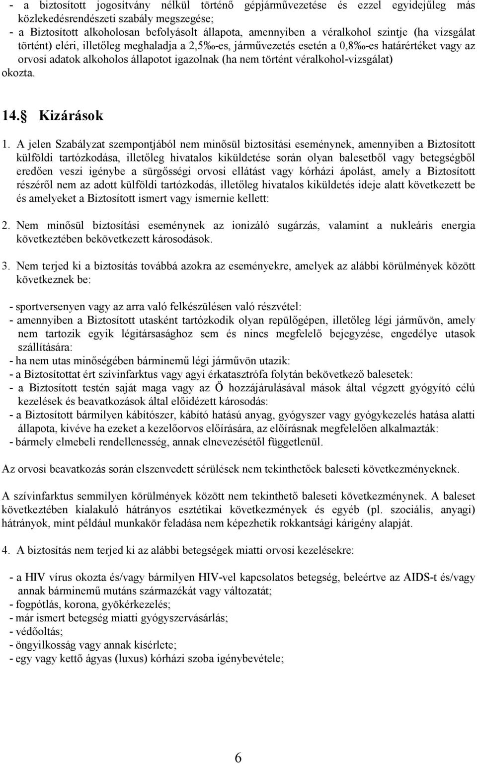 véralkohol-vizsgálat) okozta. 14. Kizárások 1.