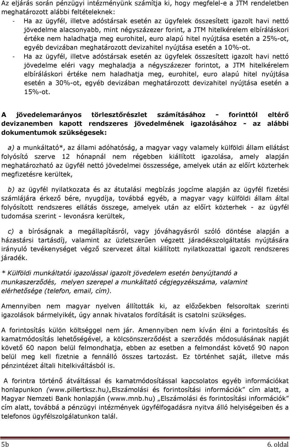 meghatározott devizahitel nyújtása esetén a 10%-ot.