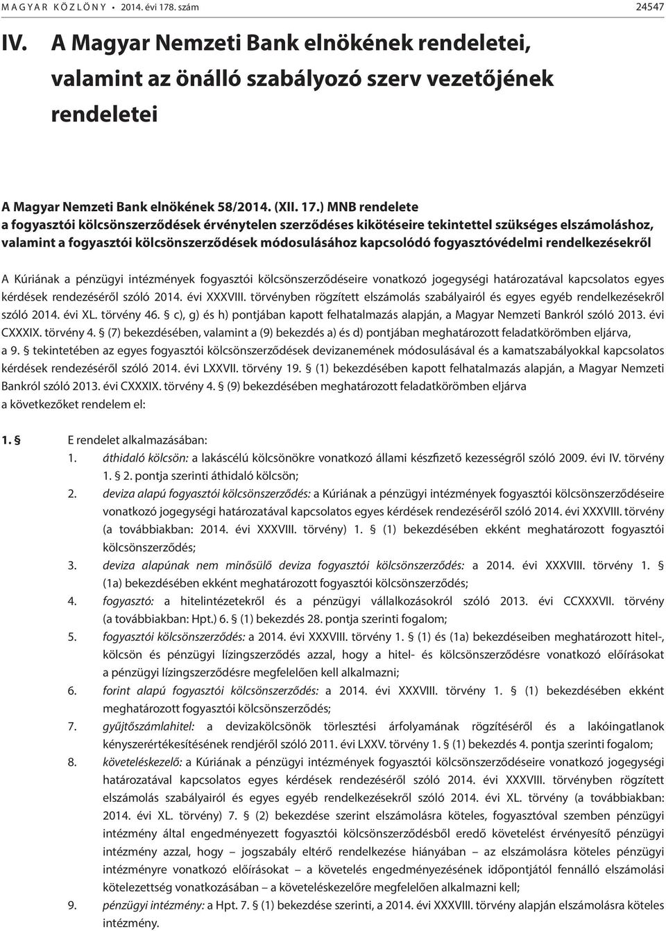 ) MNB rendelete a fogyasztói kölcsönszerződések érvénytelen szerződéses kikötéseire tekintettel szükséges elszámoláshoz, valamint a fogyasztói kölcsönszerződések módosulásához kapcsolódó