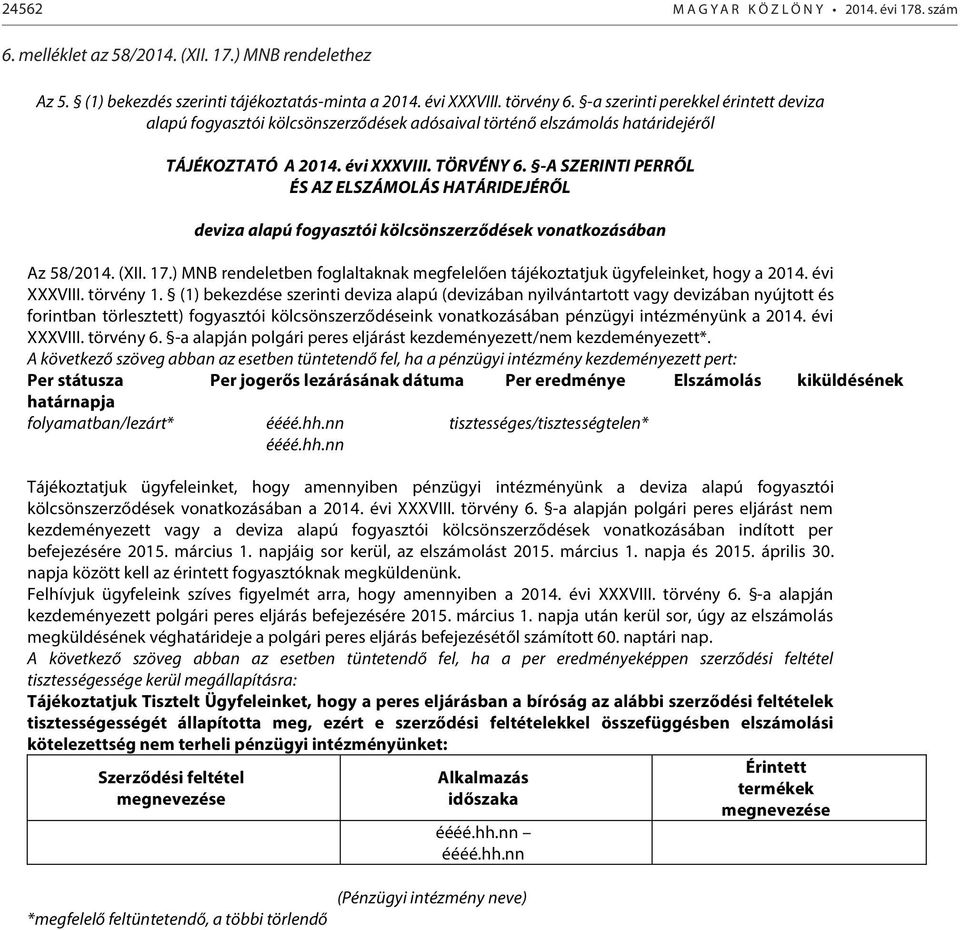 -A SZERINTI PERRŐL ÉS AZ ELSZÁMOLÁS HATÁRIDEJÉRŐL deviza alapú fogyasztói kölcsönszerződések vonatkozásában Az 58/2014. (XII. 17.