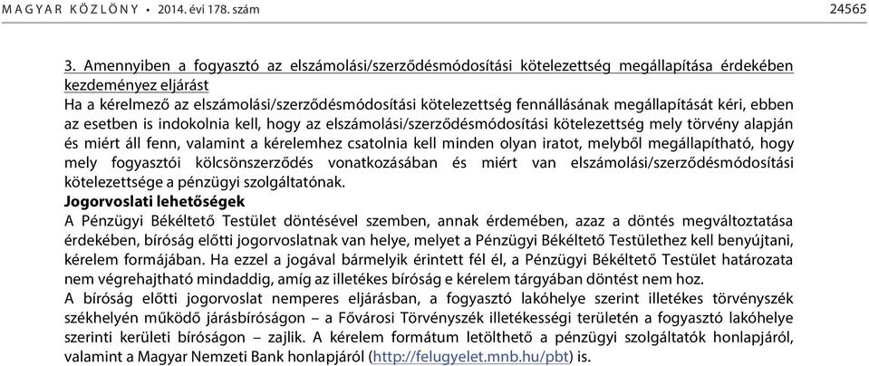 megállapítását kéri, ebben az esetben is indokolnia kell, hogy az elszámolási/szerződésmódosítási kötelezettség mely törvény alapján és miért áll fenn, valamint a kérelemhez csatolnia kell minden