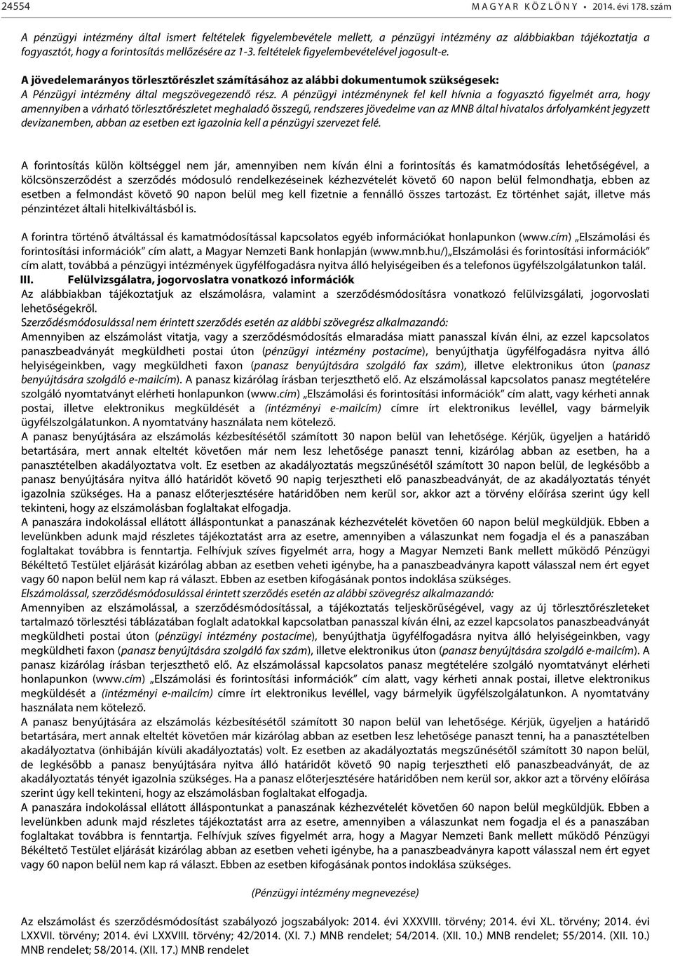 feltételek figyelembevételével jogosult-e. A jövedelemarányos törlesztőrészlet számításához az alábbi dokumentumok szükségesek: A Pénzügyi intézmény által megszövegezendő rész.