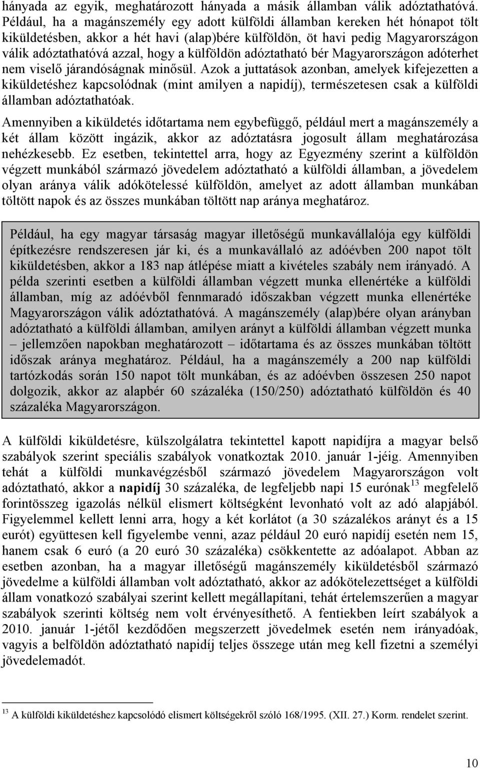 külföldön adóztatható bér Magyarországon adóterhet nem viselő járandóságnak minősül.