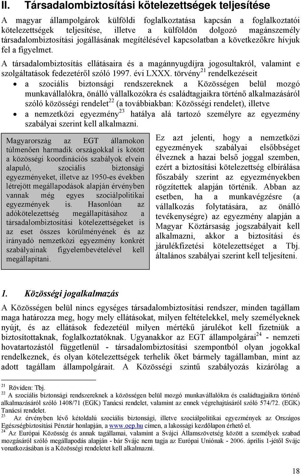 A társadalombiztosítás ellátásaira és a magánnyugdíjra jogosultakról, valamint e szolgáltatások fedezetéről szóló 1997. évi LXXX.