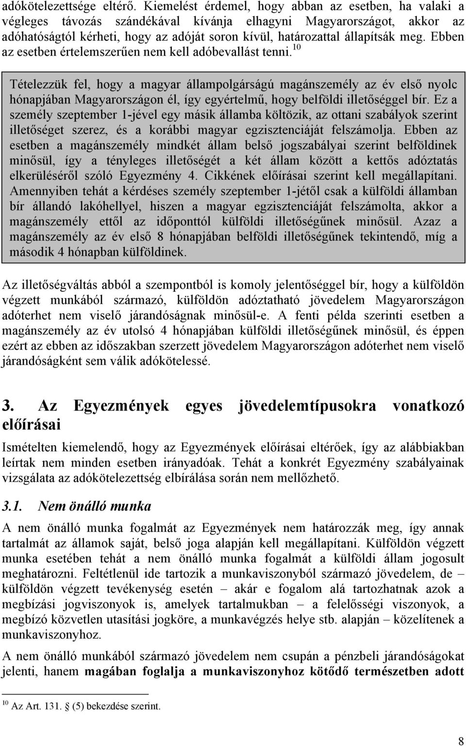 meg. Ebben az esetben értelemszerűen nem kell adóbevallást tenni.