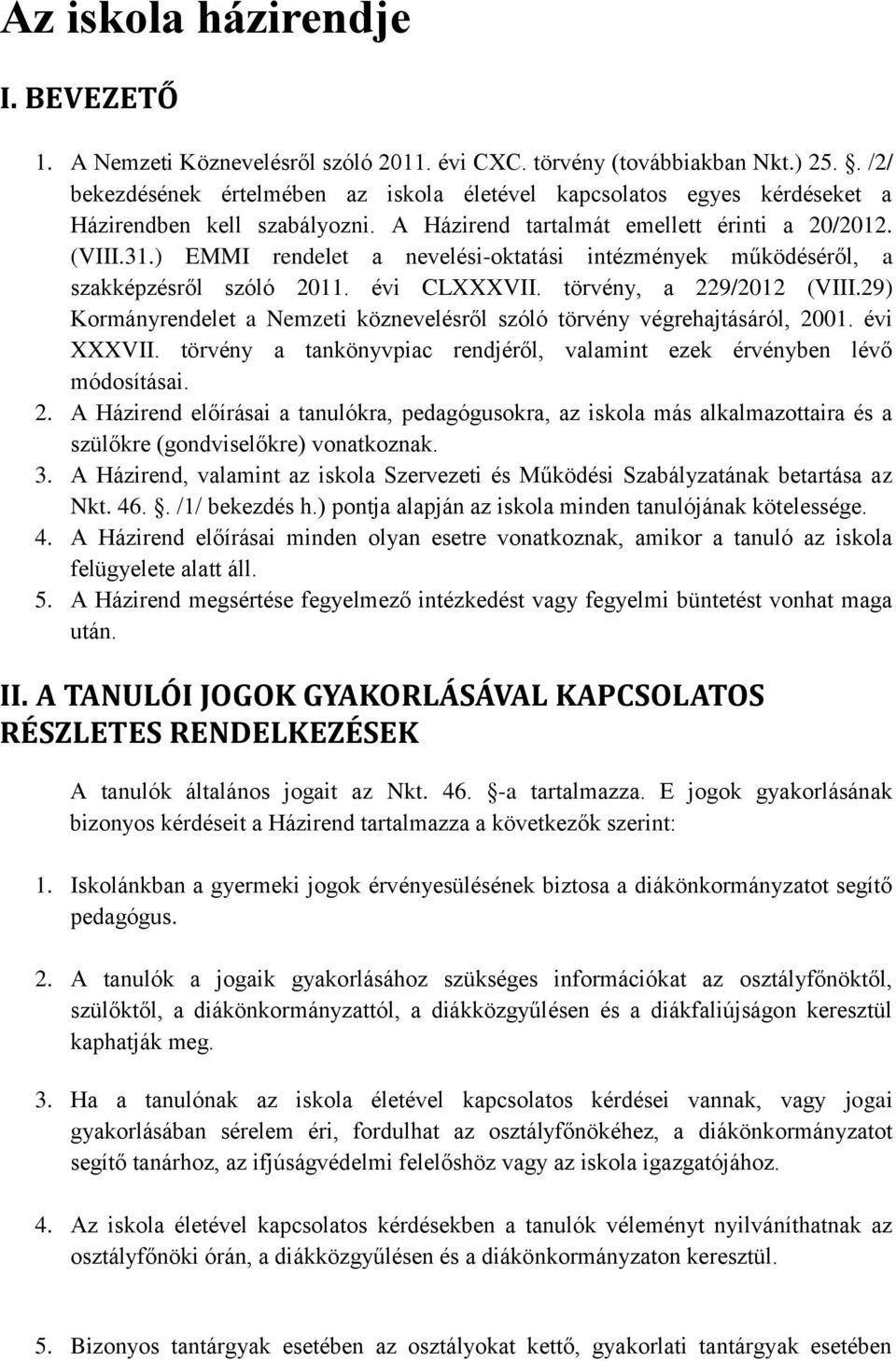 ) EMMI rendelet a nevelési-oktatási intézmények működéséről, a szakképzésről szóló 2011. évi CLXXXVII. törvény, a 229/2012 (VIII.