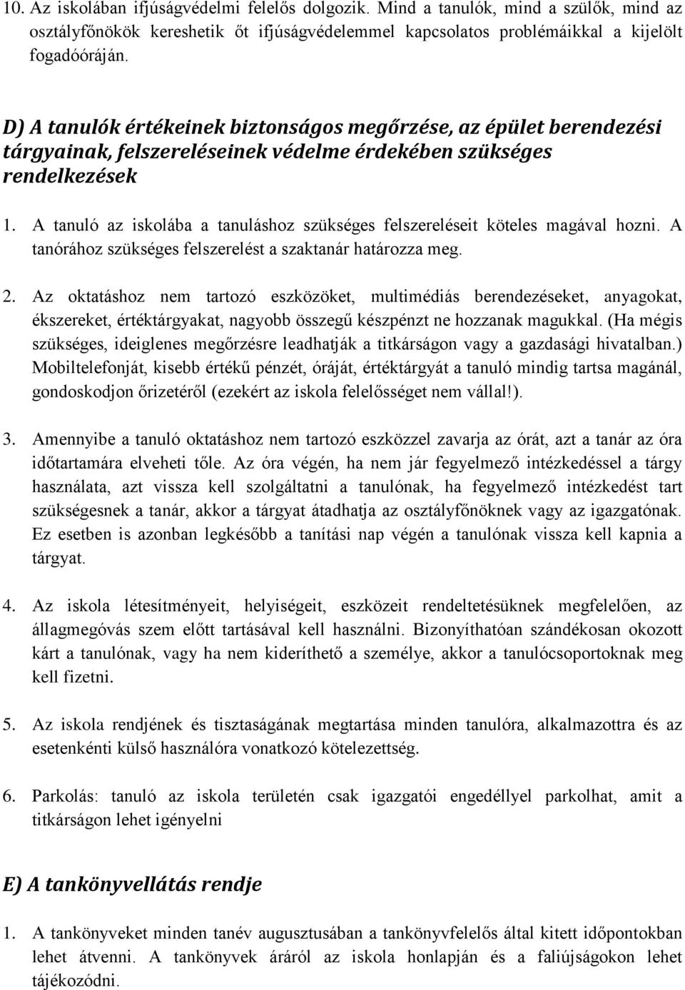 A tanuló az iskolába a tanuláshoz szükséges felszereléseit köteles magával hozni. A tanórához szükséges felszerelést a szaktanár határozza meg. 2.