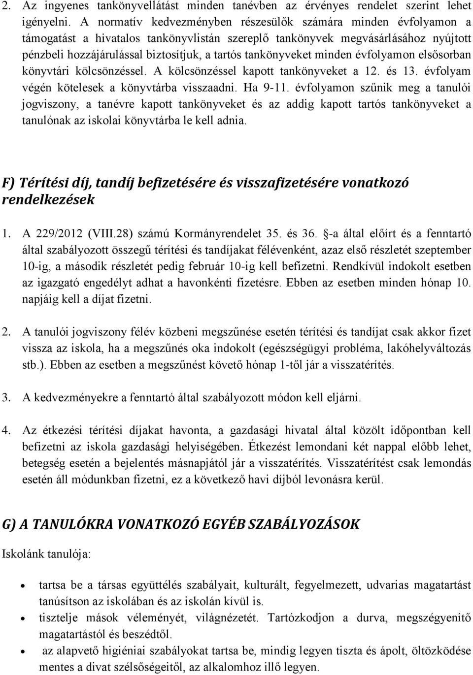 tankönyveket minden évfolyamon elsősorban könyvtári kölcsönzéssel. A kölcsönzéssel kapott tankönyveket a 12. és 13. évfolyam végén kötelesek a könyvtárba visszaadni. Ha 9-11.