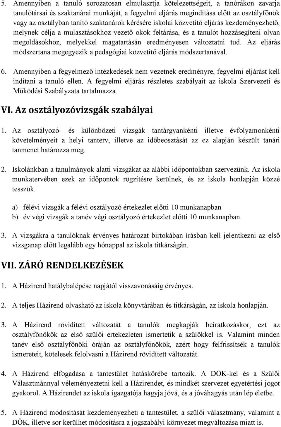 eredményesen változtatni tud. Az eljárás módszertana megegyezik a pedagógiai közvetítő eljárás módszertanával. 6.