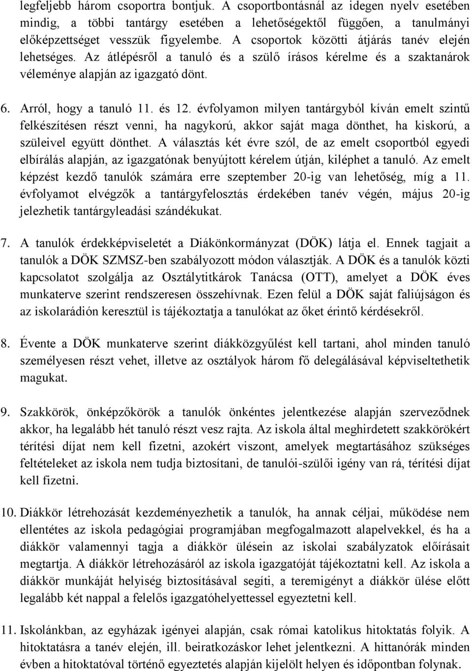 évfolyamon milyen tantárgyból kíván emelt szintű felkészítésen részt venni, ha nagykorú, akkor saját maga dönthet, ha kiskorú, a szüleivel együtt dönthet.