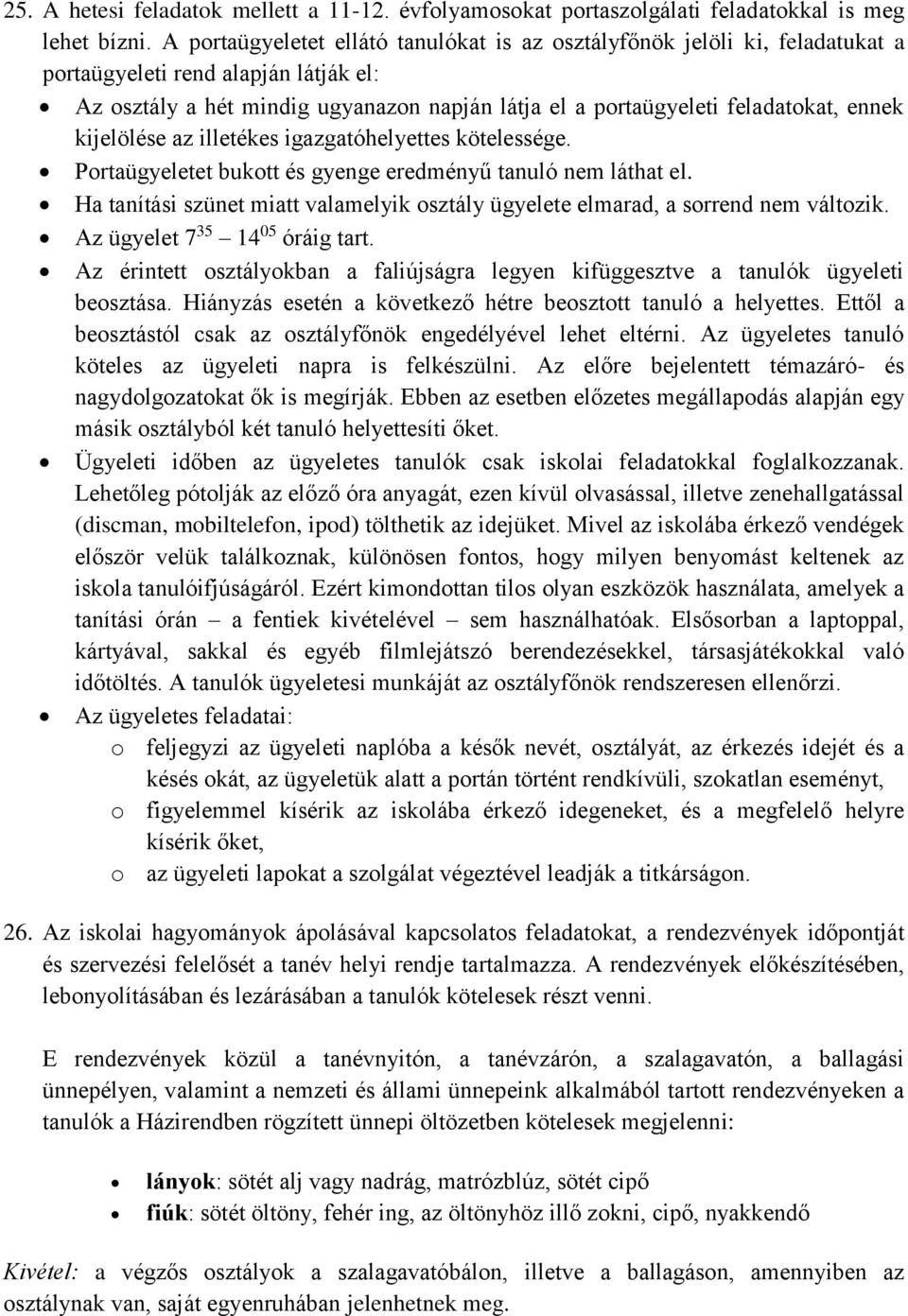 ennek kijelölése az illetékes igazgatóhelyettes kötelessége. Portaügyeletet bukott és gyenge eredményű tanuló nem láthat el.