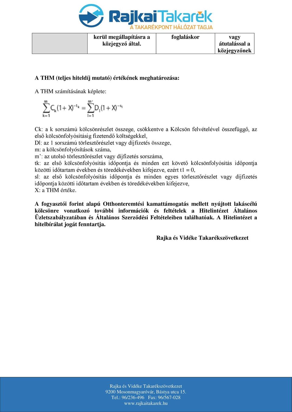 felvételével összefüggő, az első kölcsönfolyósításig fizetendő költségekkel, Dl: az 1 sorszámú törlesztőrészlet vagy díjfizetés összege, m: a kölcsönfolyósítások száma, m : az utolsó törlesztőrészlet