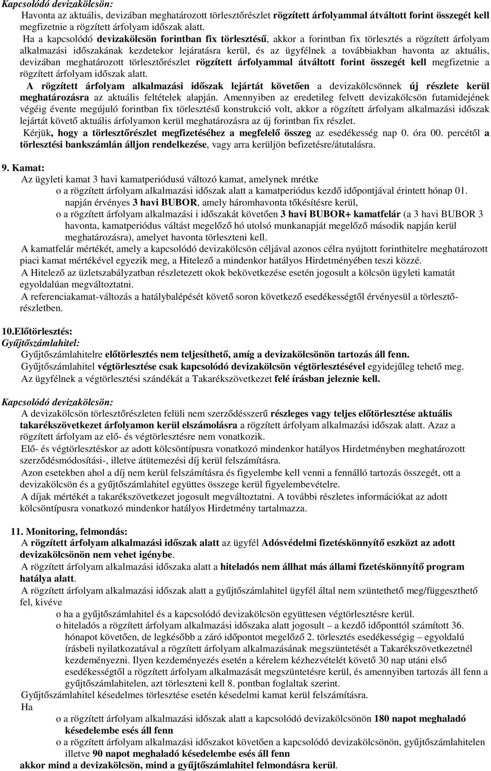 havonta az aktuális, devizában meghatározott törlesztőrészlet rögzített árfolyammal átváltott forint összegét kell megfizetnie a rögzített árfolyam időszak alatt.