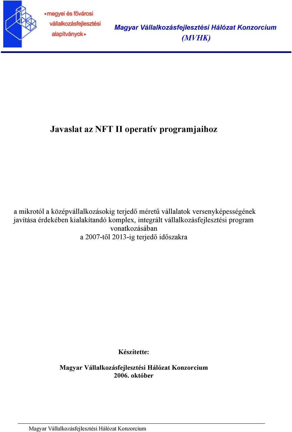 integrált vállalkozásfejlesztési program vonatkozásában a 2007-tıl 2013-ig terjedı idıszakra Készítette: