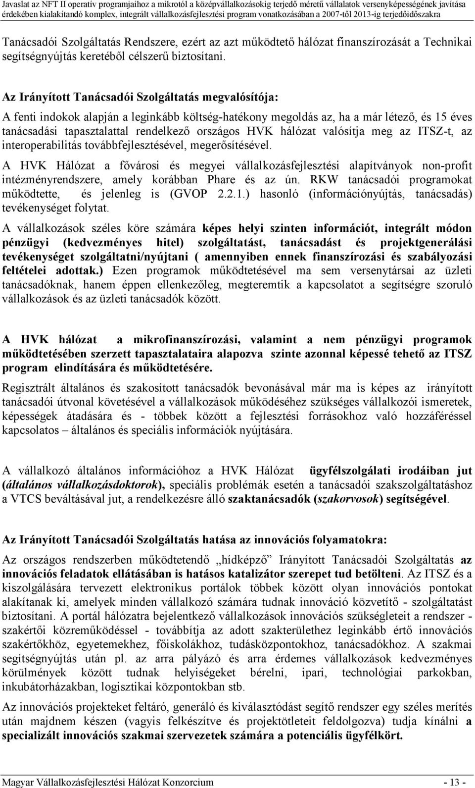hálózat valósítja meg az ITSZ-t, az interoperabilitás továbbfejlesztésével, megerısítésével.