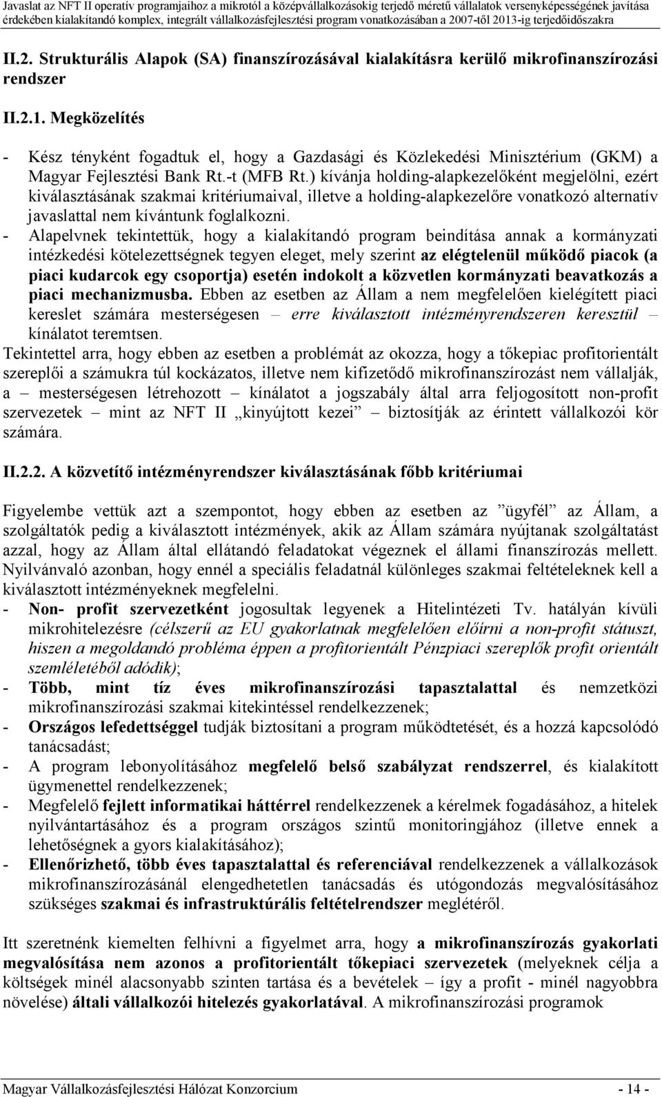 ) kívánja holding-alapkezelıként megjelölni, ezért kiválasztásának szakmai kritériumaival, illetve a holding-alapkezelıre vonatkozó alternatív javaslattal nem kívántunk foglalkozni.