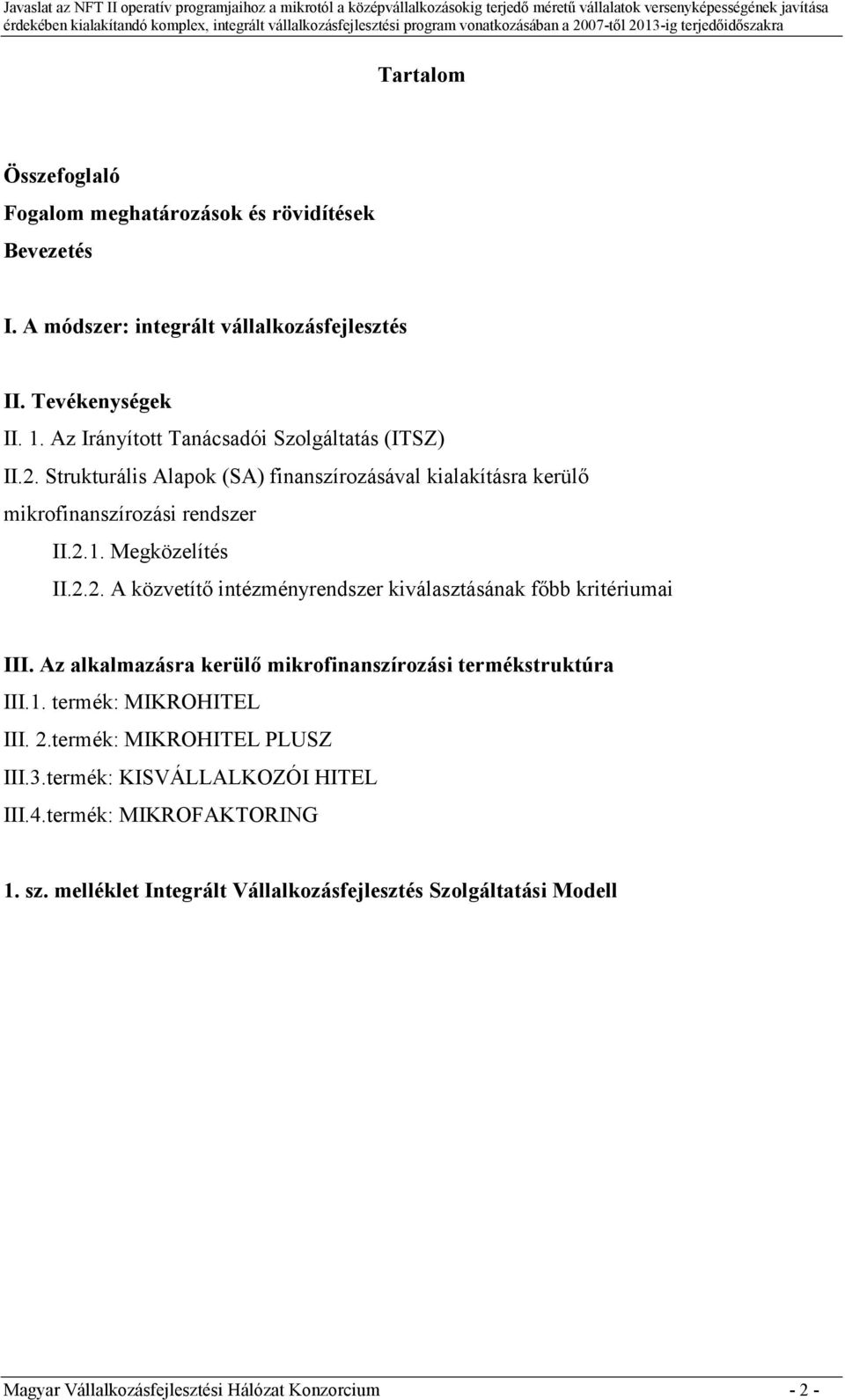 Az alkalmazásra kerülı mikrofinanszírozási termékstruktúra III.1. termék: MIKROHITEL III. 2.termék: MIKROHITEL PLUSZ III.3.termék: KISVÁLLALKOZÓI HITEL III.4.