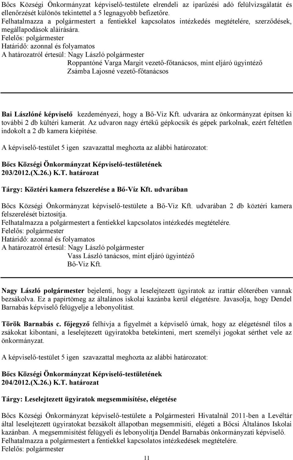 Roppantóné Varga Margit vezető-főtanácsos, mint eljáró ügyintéző Zsámba Lajosné vezető-főtanácsos Bai Lászlóné képviselő kezdeményezi, hogy a Bő-Víz Kft.