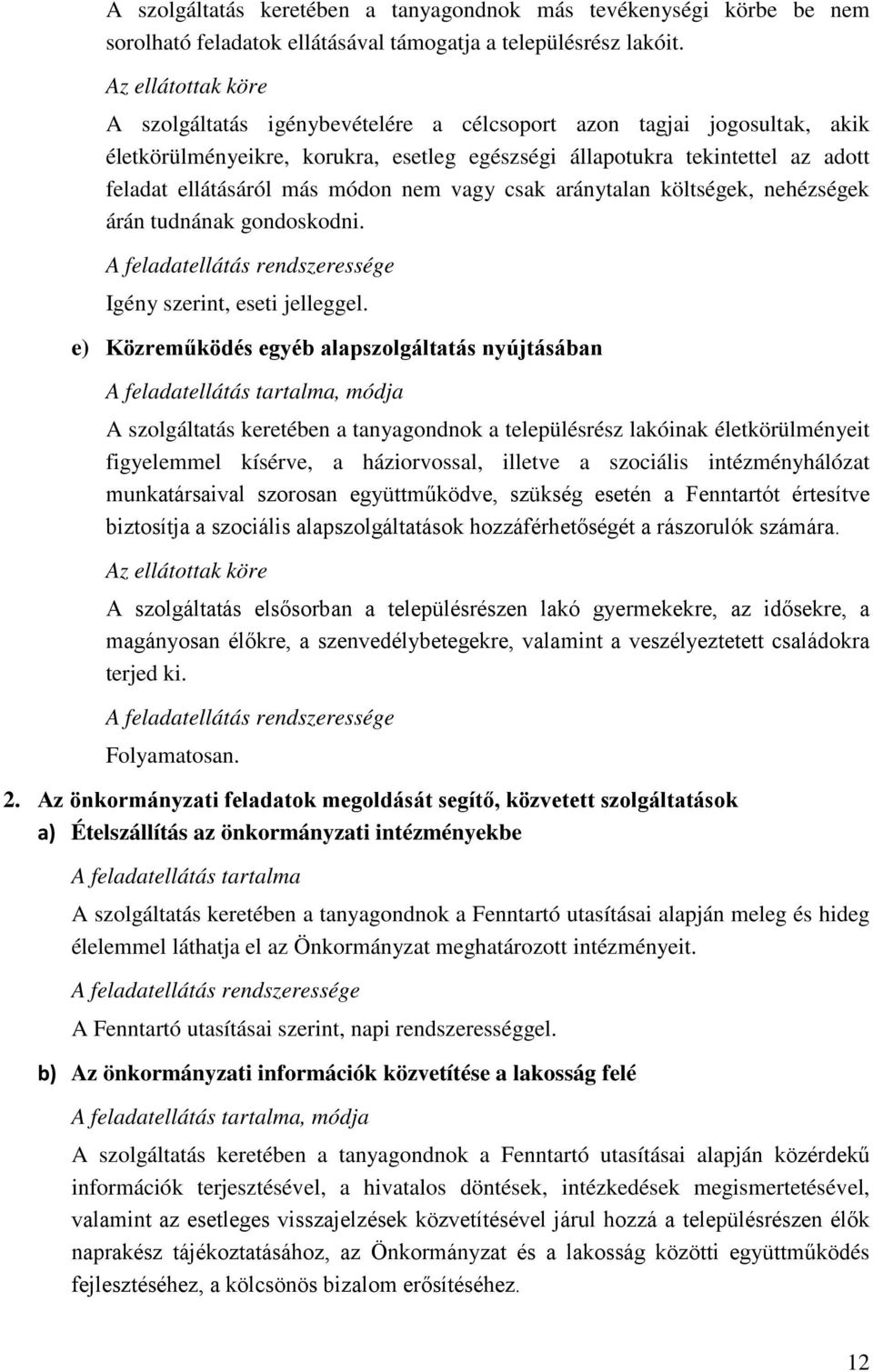 módon nem vagy csak aránytalan költségek, nehézségek árán tudnának gondoskodni. Igény szerint, eseti jelleggel.