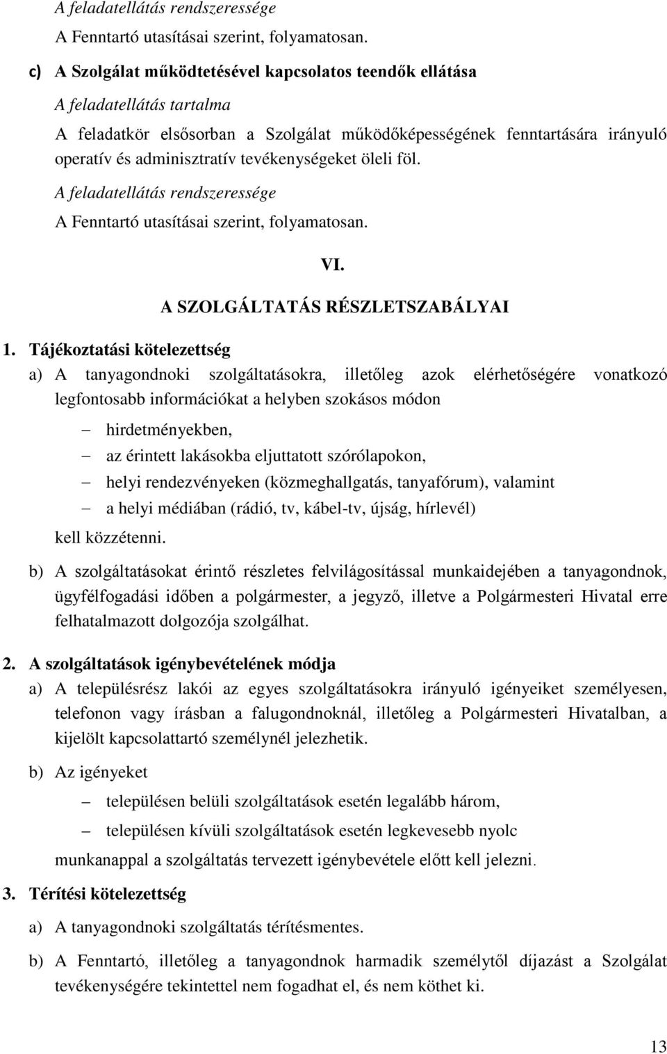 tevékenységeket öleli föl.  VI. A SZOLGÁLTATÁS RÉSZLETSZABÁLYAI 1.